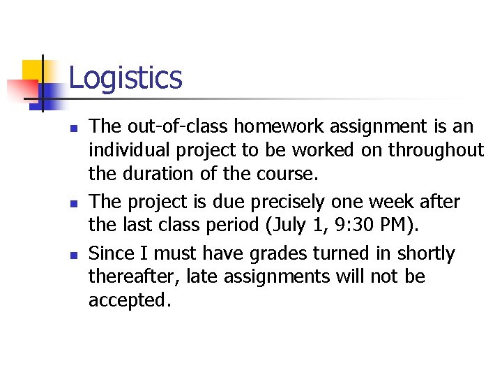 Logistics n n n The out-of-class homework assignment is an individual project to be