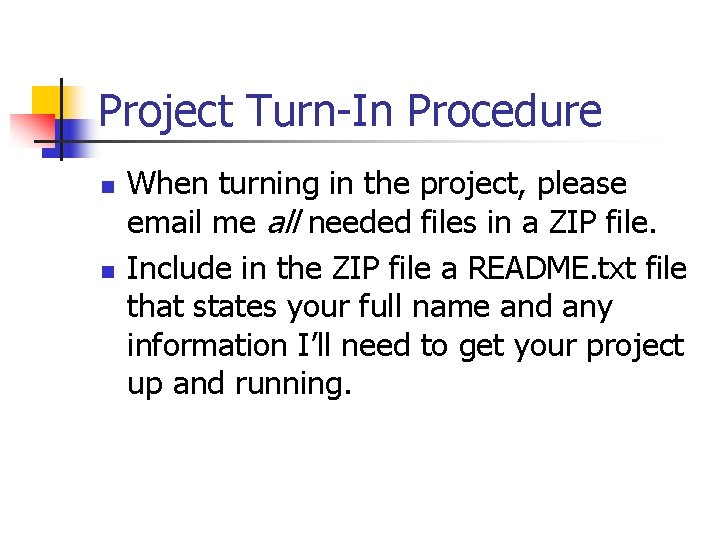 Project Turn-In Procedure n n When turning in the project, please email me all