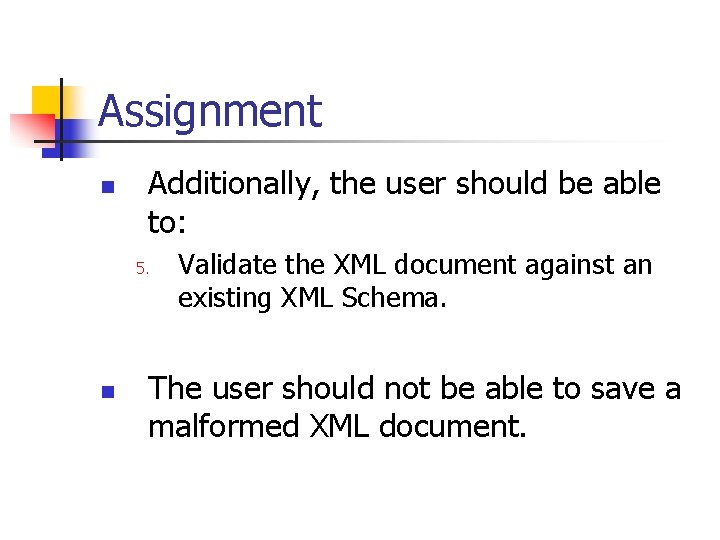 Assignment n Additionally, the user should be able to: 5. n Validate the XML