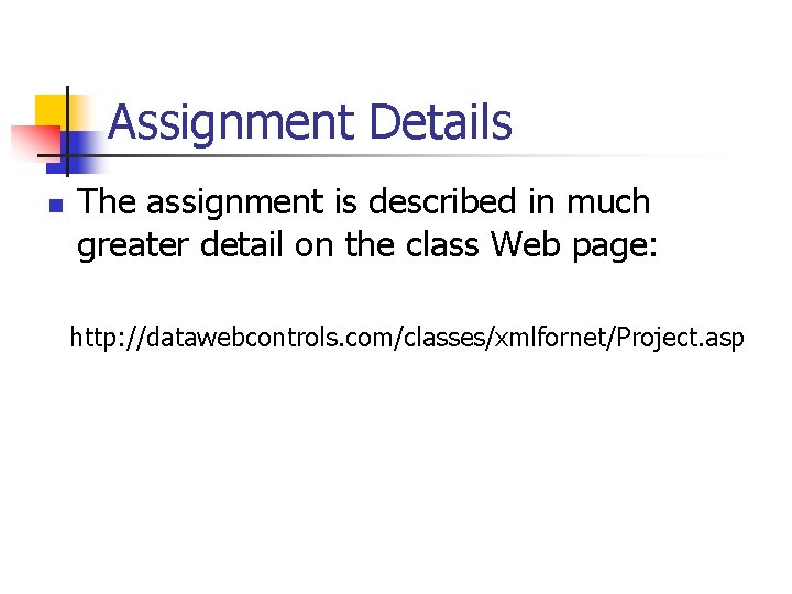 Assignment Details n The assignment is described in much greater detail on the class