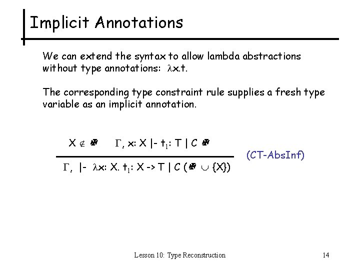 Implicit Annotations We can extend the syntax to allow lambda abstractions without type annotations: