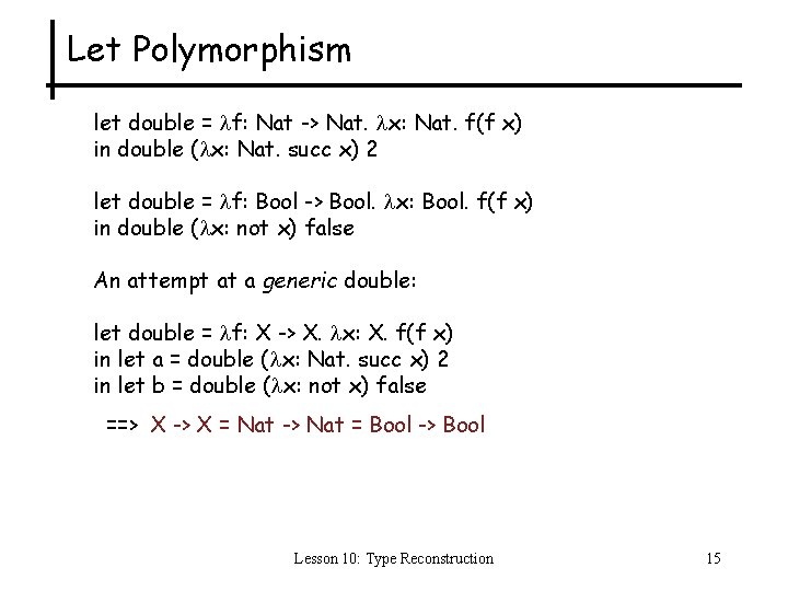 Let Polymorphism let double = f: Nat -> Nat. x: Nat. f(f x) in