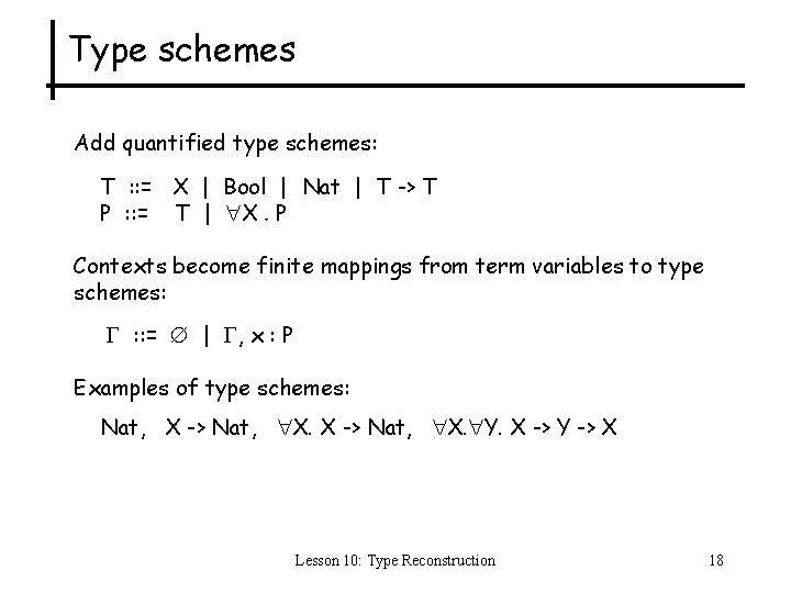 Type schemes Add quantified type schemes: T : : = X | Bool |