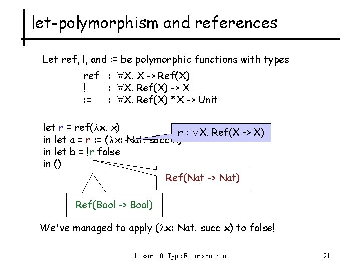 let-polymorphism and references Let ref, !, and : = be polymorphic functions with types