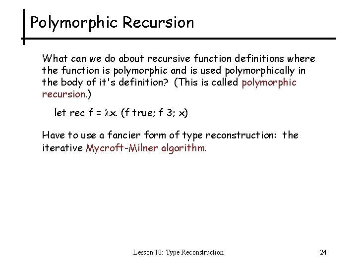 Polymorphic Recursion What can we do about recursive function definitions where the function is