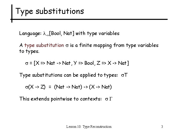 Type substitutions Language: [Bool, Nat] with type variables A type substitution is a finite
