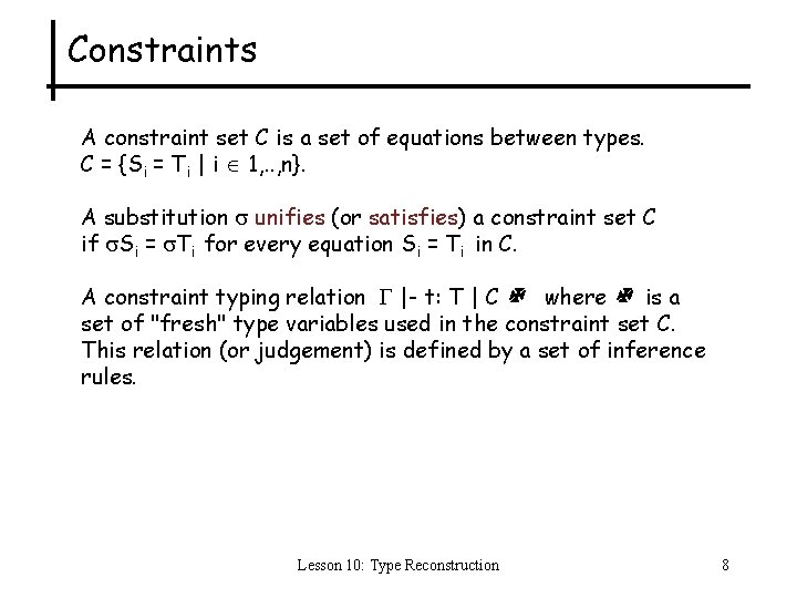 Constraints A constraint set C is a set of equations between types. C =