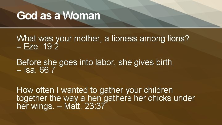 God as a Woman What was your mother, a lioness among lions? – Eze.