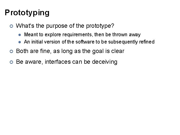 Prototyping ¢ What’s the purpose of the prototype? l l Meant to explore requirements,