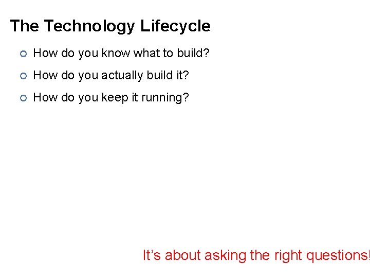 The Technology Lifecycle ¢ How do you know what to build? ¢ How do