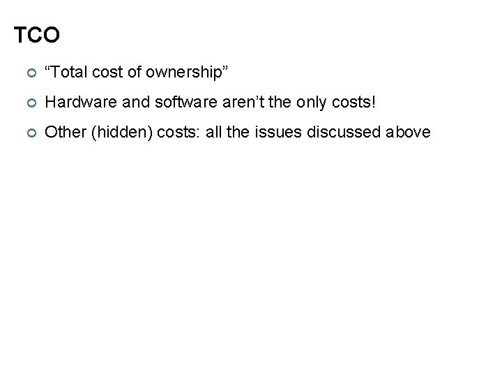 TCO ¢ “Total cost of ownership” ¢ Hardware and software aren’t the only costs!