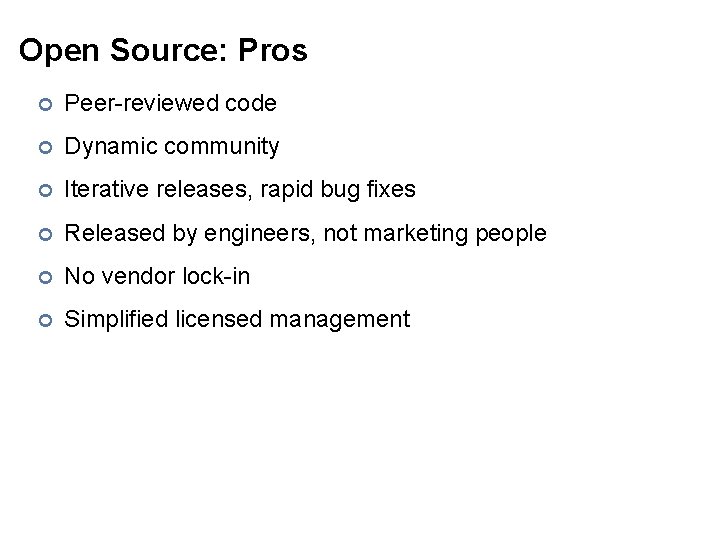 Open Source: Pros ¢ Peer-reviewed code ¢ Dynamic community ¢ Iterative releases, rapid bug