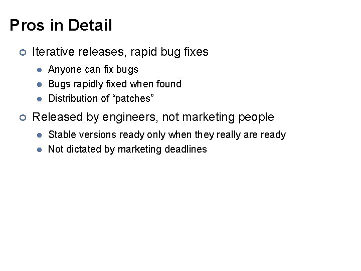 Pros in Detail ¢ Iterative releases, rapid bug fixes l l l ¢ Anyone