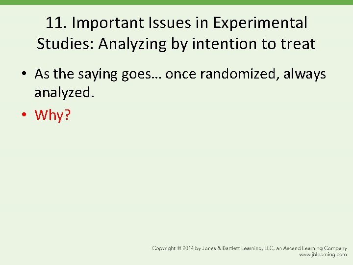 11. Important Issues in Experimental Studies: Analyzing by intention to treat • As the