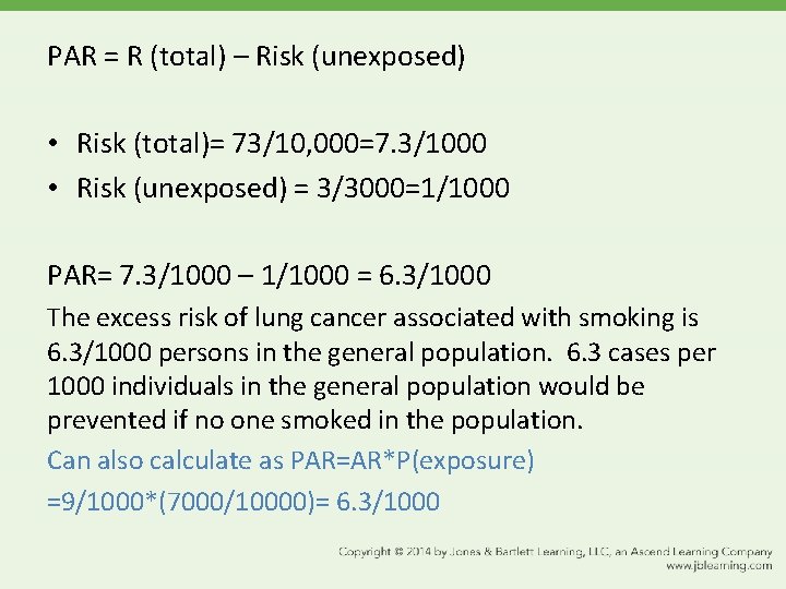 PAR = R (total) – Risk (unexposed) • Risk (total)= 73/10, 000=7. 3/1000 •