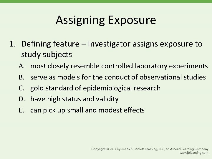 Assigning Exposure 1. Defining feature – Investigator assigns exposure to study subjects A. B.