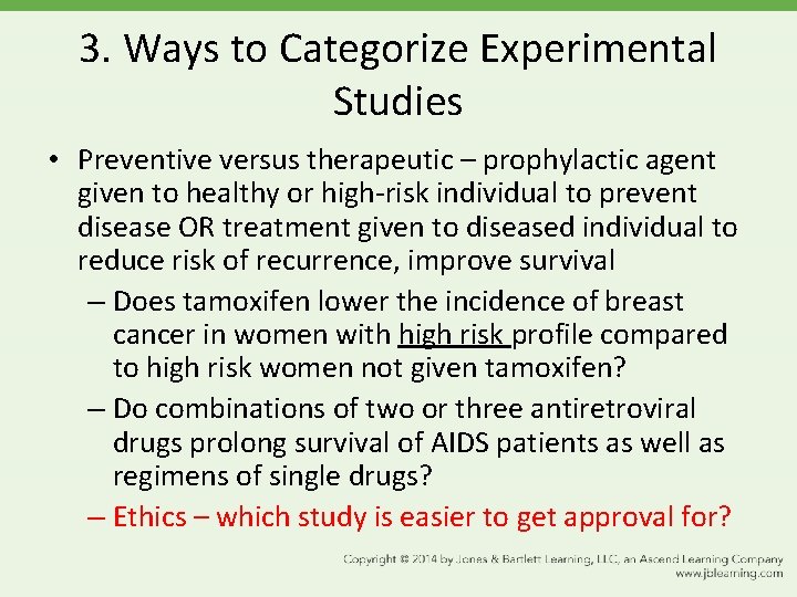 3. Ways to Categorize Experimental Studies • Preventive versus therapeutic – prophylactic agent given