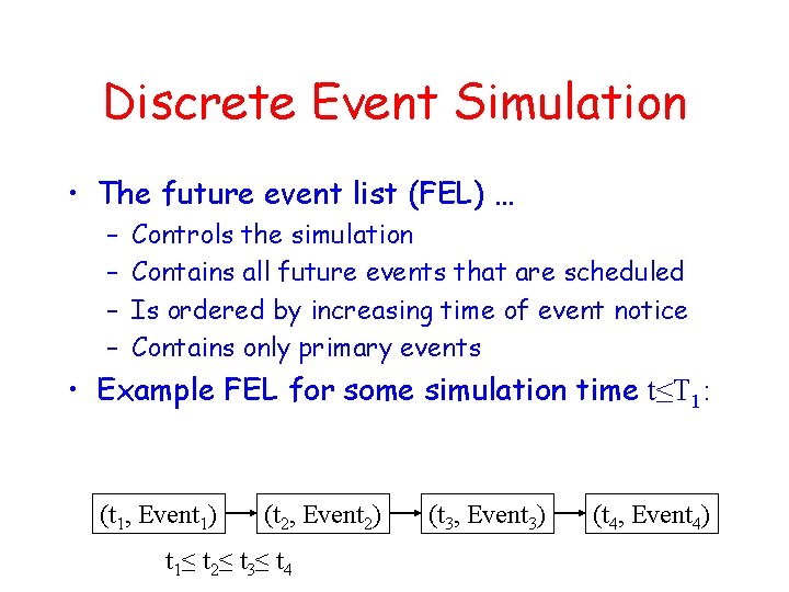 Discrete Event Simulation • The future event list (FEL) … – – Controls the