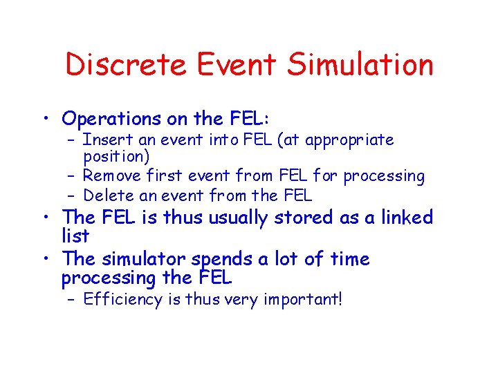 Discrete Event Simulation • Operations on the FEL: – Insert an event into FEL