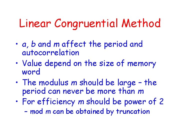 Linear Congruential Method • a, b and m affect the period and autocorrelation •