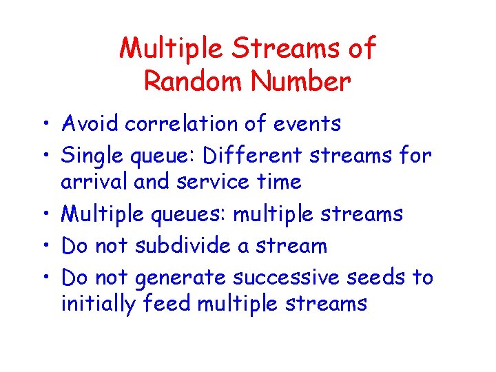 Multiple Streams of Random Number • Avoid correlation of events • Single queue: Different