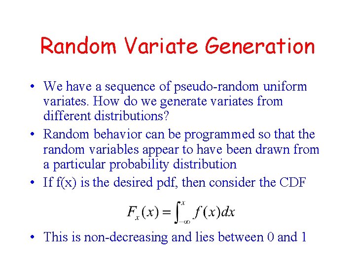 Random Variate Generation • We have a sequence of pseudo-random uniform variates. How do