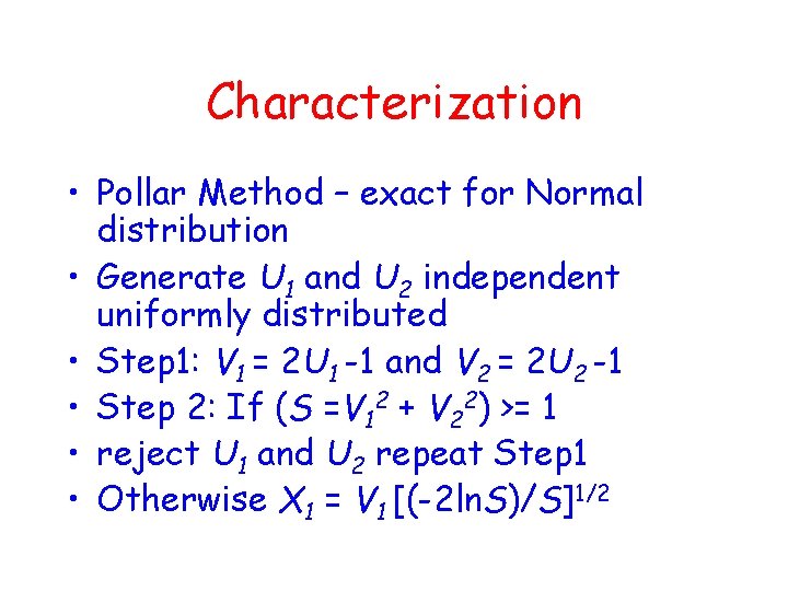 Characterization • Pollar Method – exact for Normal distribution • Generate U 1 and