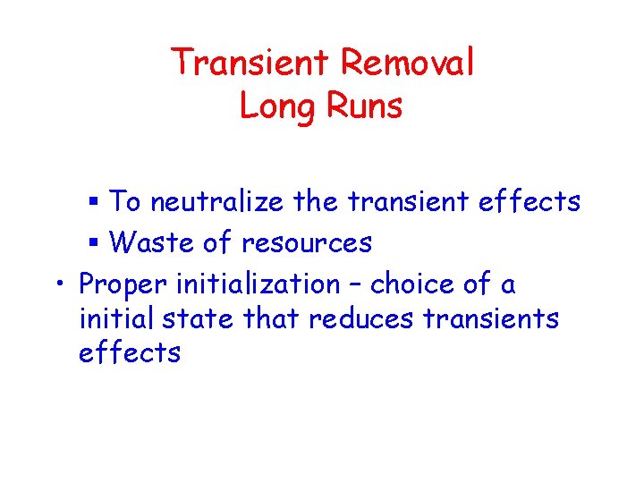 Transient Removal Long Runs § To neutralize the transient effects § Waste of resources