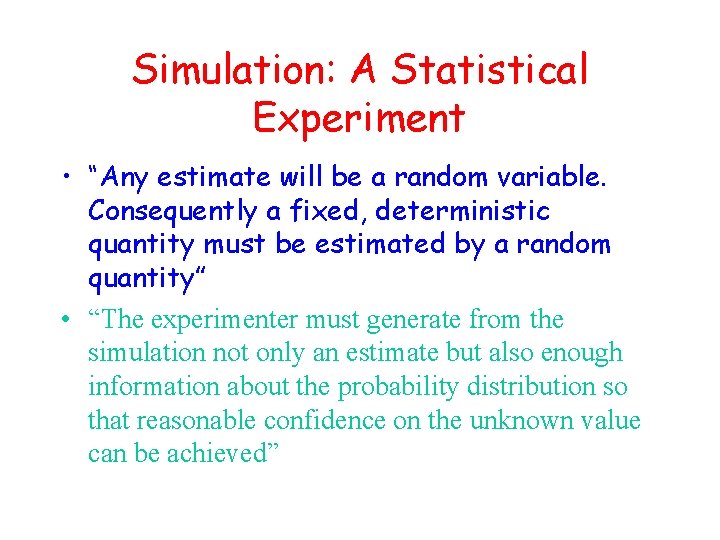 Simulation: A Statistical Experiment • “Any estimate will be a random variable. Consequently a