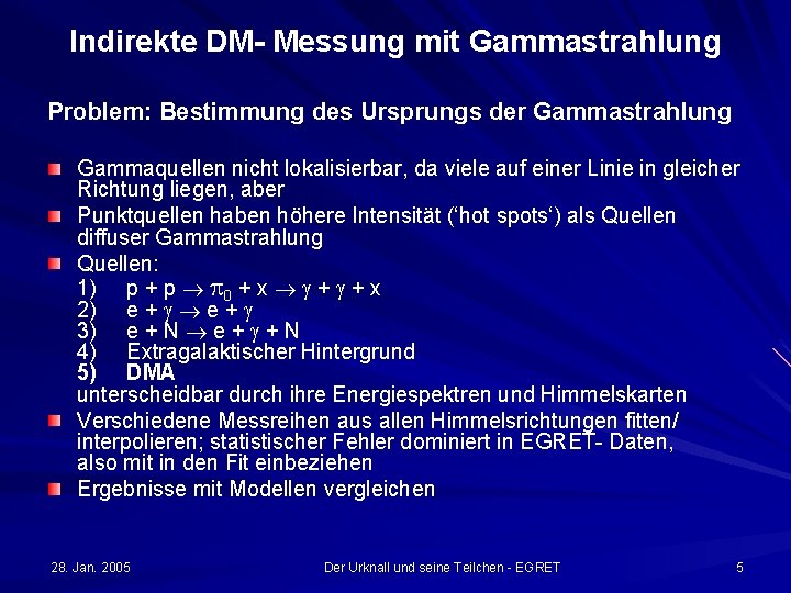 Indirekte DM- Messung mit Gammastrahlung Problem: Bestimmung des Ursprungs der Gammastrahlung Gammaquellen nicht lokalisierbar,