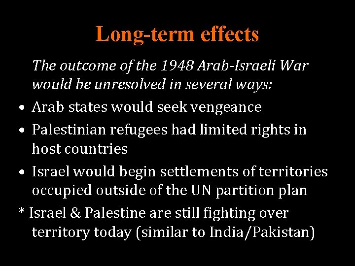 Long-term effects The outcome of the 1948 Arab-Israeli War would be unresolved in several