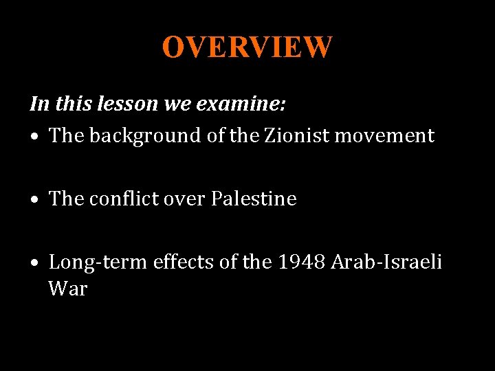 OVERVIEW In this lesson we examine: • The background of the Zionist movement •