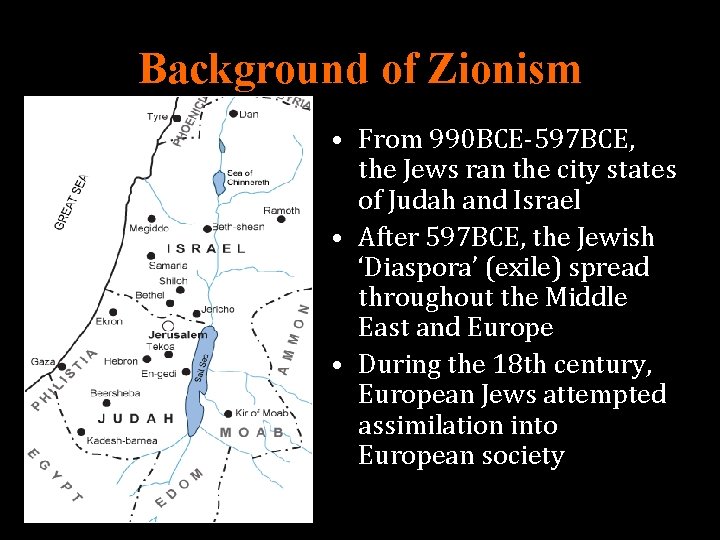 Background of Zionism • From 990 BCE-597 BCE, the Jews ran the city states