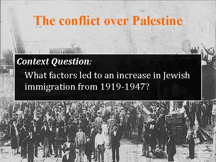 The conflict over Palestine Context Question: What factors led to an increase in Jewish