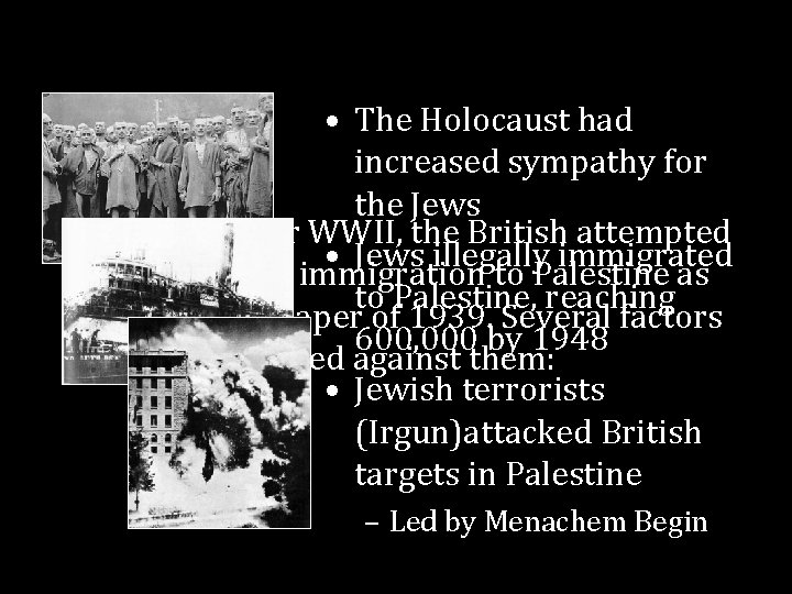  • The Holocaust had increased sympathy for the Jews During and after WWII,