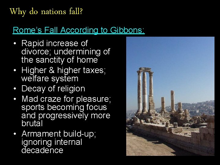 Why do nations fall? Rome’s Fall According to Gibbons: • Rapid increase of divorce;