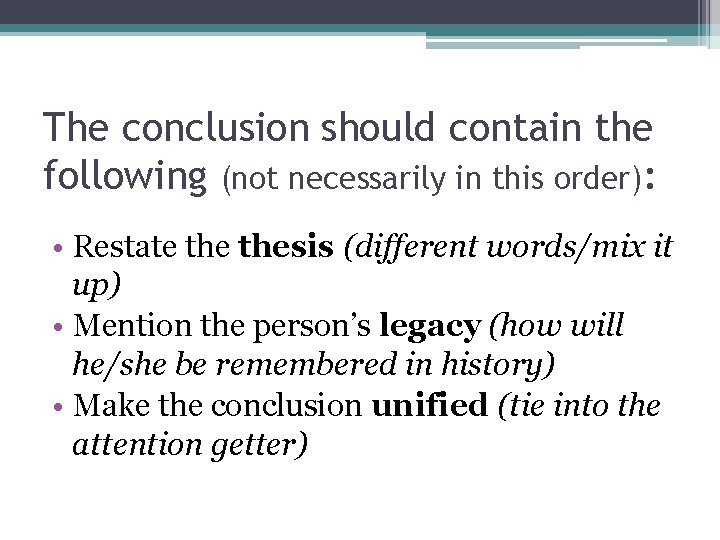 The conclusion should contain the following (not necessarily in this order): • Restate thesis