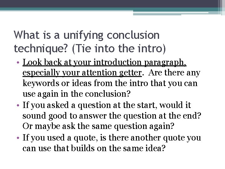 What is a unifying conclusion technique? (Tie into the intro) • Look back at