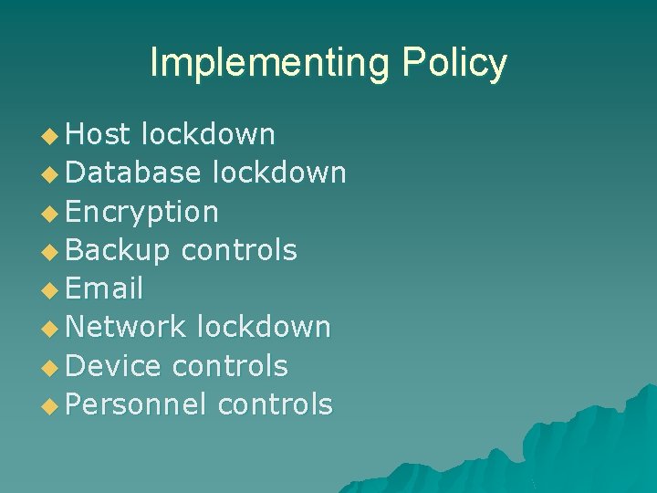 Implementing Policy u Host lockdown u Database lockdown u Encryption u Backup controls u