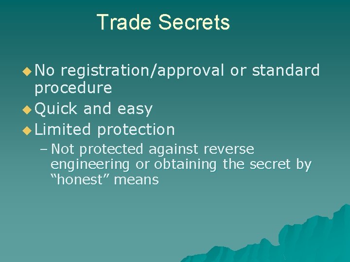 Trade Secrets u No registration/approval or standard procedure u Quick and easy u Limited
