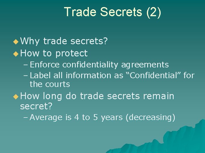 Trade Secrets (2) u Why trade secrets? u How to protect – Enforce confidentiality