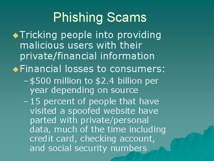 Phishing Scams u Tricking people into providing malicious users with their private/financial information u