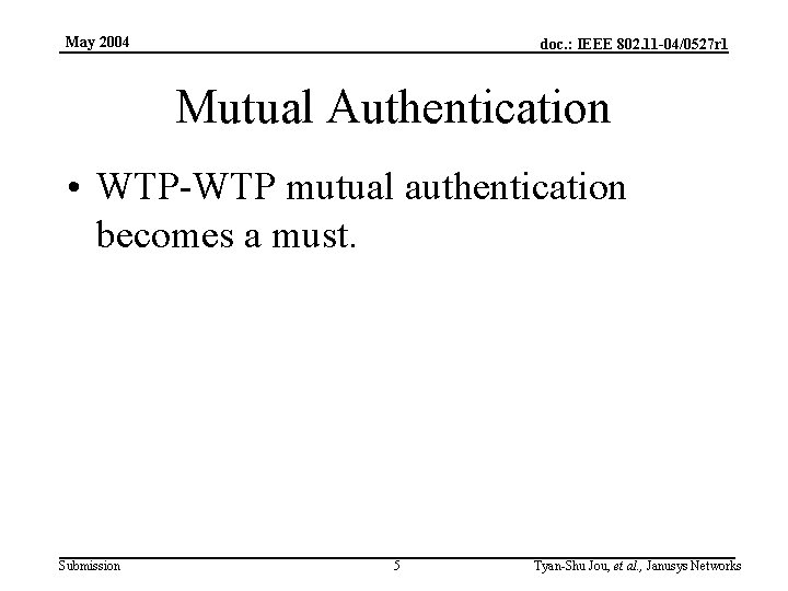 May 2004 doc. : IEEE 802. 11 -04/0527 r 1 Mutual Authentication • WTP-WTP