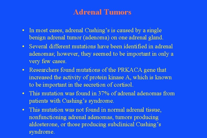 Adrenal Tumors • In most cases, adrenal Cushing’s is caused by a single benign