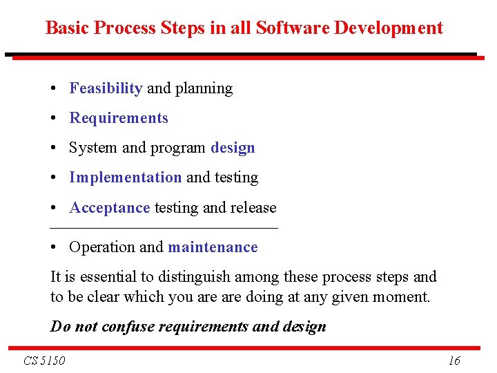 Basic Process Steps in all Software Development • Feasibility and planning • Requirements •