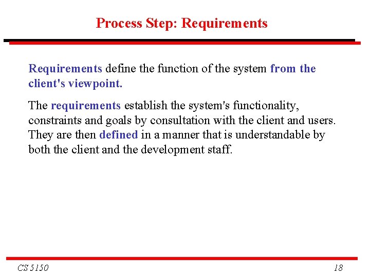 Process Step: Requirements define the function of the system from the client's viewpoint. The