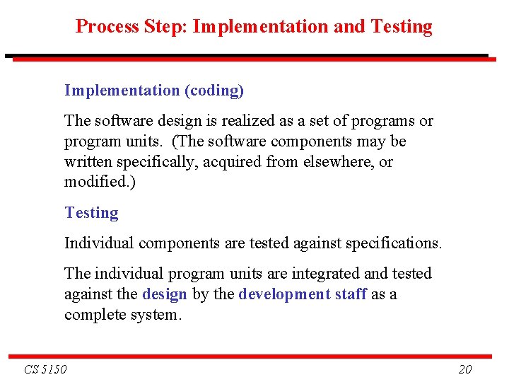 Process Step: Implementation and Testing Implementation (coding) The software design is realized as a