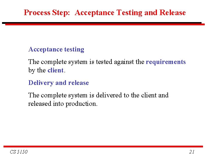 Process Step: Acceptance Testing and Release Acceptance testing The complete system is tested against