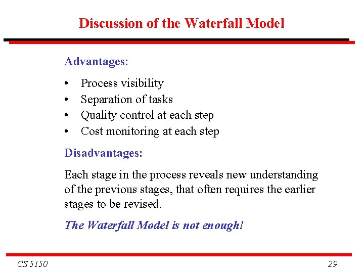 Discussion of the Waterfall Model Advantages: • • Process visibility Separation of tasks Quality