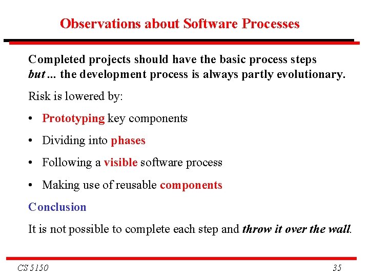 Observations about Software Processes Completed projects should have the basic process steps but. .
